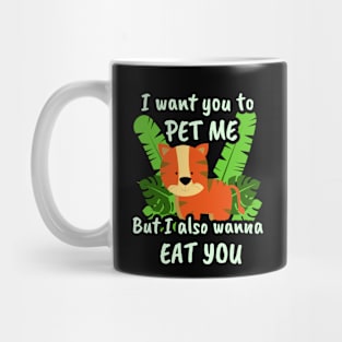 🐯 I Want You to Pet Me, but I Also Wanna Eat You Mug